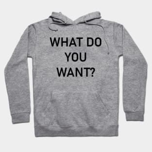 What do you want? Hoodie